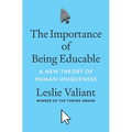 The Importance of Being Educable: A New Theory of Human Uniqueness - Hardcover