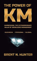 The Power of Km: Harnessing the Extraordinary Value of Knowledge Management - Hardcover