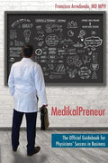 MedikalPreneur: The Official Guidebook for Physicians' Success in Business - Paperback