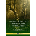 The Life of Prayer and the Power of Stillness - Paperback