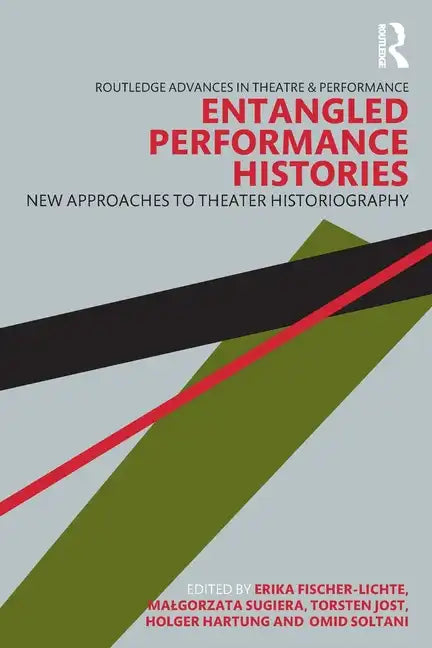 Entangled Performance Histories: New Approaches to Theater Historiography - Paperback