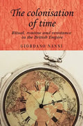 The Colonisation of Time: Ritual, Routine and Resistance in the British Empire - Paperback