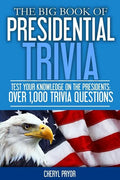 The Big Book Of Presidential Trivia: Test your knowlege on the Presidents: Over 1,000 trivia questions - Paperback