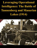 Leveraging Operational Intelligence: The Battle of Tannenberg and Masurian Lakes (1914) - Paperback