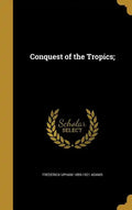 Conquest of the Tropics; - Hardcover
