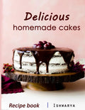 Delicious Homemade Cakes Recipe Book: Desserts and including Cake, Cookies, Bread, Cupcakes for...easy making - Paperback
