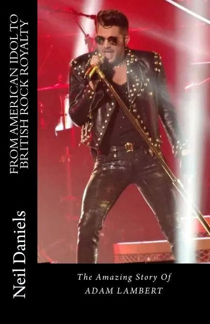 From American Idol To British Rock Royalty - The Amazing Story Of Adam Lambert - Paperback