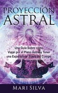 Proyección astral: Una guía sobre cómo viajar por el plano astral y tener una experiencia fuera del cuerpo - Hardcover