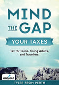 Mind the Gap: Your Taxes: Tax for Teens, Young Adults, and Travellers - Paperback