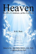 Heaven: Where It Is, It's Inhabitants, And How To Get There - Paperback
