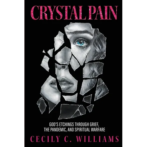 Crystal Pain: God's Etchings Through Grief, the Pandemic, and Spiritual Warfare - Paperback