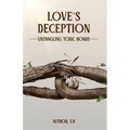 Love's Deception: Untangling Toxic Bonds - Paperback
