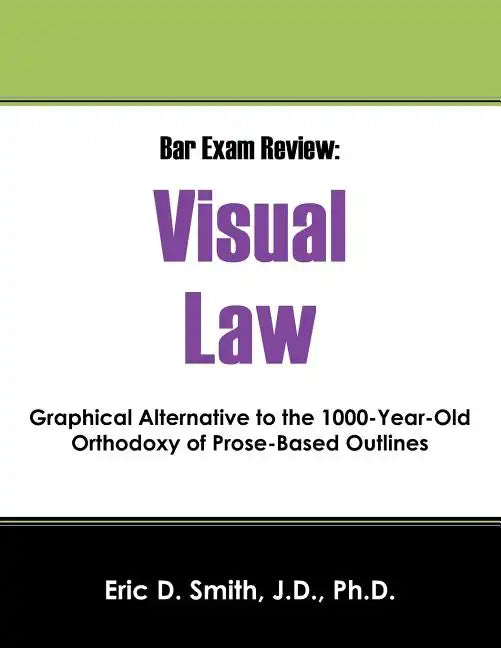 Bar Exam Review: Visual Law - Graphical Alternative to the 1000-Year-Old Orthodoxy of Prose-Based Outlines - Paperback