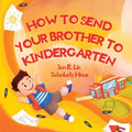 How to Send Your Brother to Kindergarten - Paperback