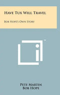 Have Tux Will Travel: Bob Hope's Own Story - Hardcover