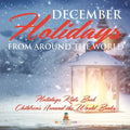 December Holidays from around the World - Holidays Kids Book Children's Around the World Books - Paperback
