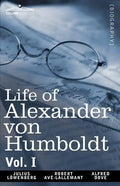 Life of Alexander Von Humboldt, Vol. I (in Two Volumes) - Paperback