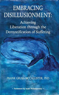 Embracing Disillusionment: Achieving Liberation Through the Demystification of Suffering - Hardcover