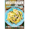 Vegetarian: Affordable College Vegetarian Lifestyle - 23 Quick Nutrition Meal Plans to Keep You Focused and Feeling Good - Paperback