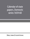 Calendar of state papers, Domestic series 1659-60 - Paperback
