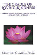 The Cradle of Loving-Kindness: Transforming Destructive Emotions into the Path of Bodhi - Paperback