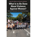 What Is to Be Done About Violence Against Women?: Gendered Violence(s) in the Twenty-first Century - Paperback