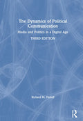The Dynamics of Political Communication: Media and Politics in a Digital Age - Hardcover