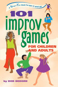 101 Improv Games for Children and Adults: A Smart Fun Book for Ages 5 and Up - Hardcover