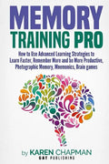 Memory Training PRO: How to Use Advanced Learning Strategies to Learn Faster, Remember More and be More Productive, Photographic Memory, Mn - Paperback