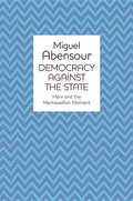 Democracy Against the State: Marx and the Machiavellian Movement - Paperback