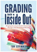 Grading from the Inside Out: Bringing Accuracy to Student Assessment Through a Standards-Based Mindset - Paperback