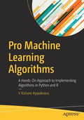 Pro Machine Learning Algorithms: A Hands-On Approach to Implementing Algorithms in Python and R - Paperback