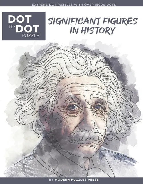 Significant Figures in History - Dot to Dot Puzzle (Extreme Dot Puzzles with over 15000 dots) by Modern Puzzles Press: Extreme Dot to Dot Books for Ad - Paperback