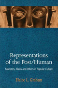 Representations of the Post/Human: Monsters, Aliens and Others in Popular Culture - Paperback