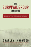 The Survival Group Handbook: How to Plan, Organize and Lead People For a Short or Long Term Survival Situation - Paperback