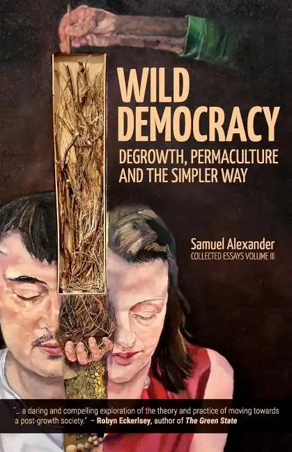 Wild Democracy: Degrowth, Permaculture, and the Simpler Way - Paperback