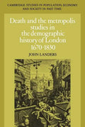 Death and the Metropolis: Studies in the Demographic History of London, 1670 1830 - Paperback