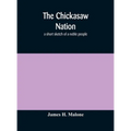 The Chickasaw nation: a short sketch of a noble people - Hardcover