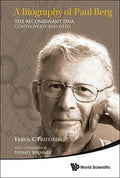 Biography of Paul Berg, A: The Recombinant DNA Controversy Revisited - Paperback