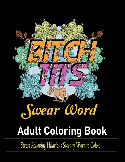 Swear Words Adult coloring book: Stress Relieving Hilarious Sweary Word to Color! - Paperback