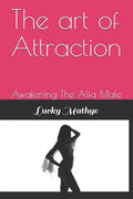 The Art of Attraction: Awakening the Alfa Male - Paperback