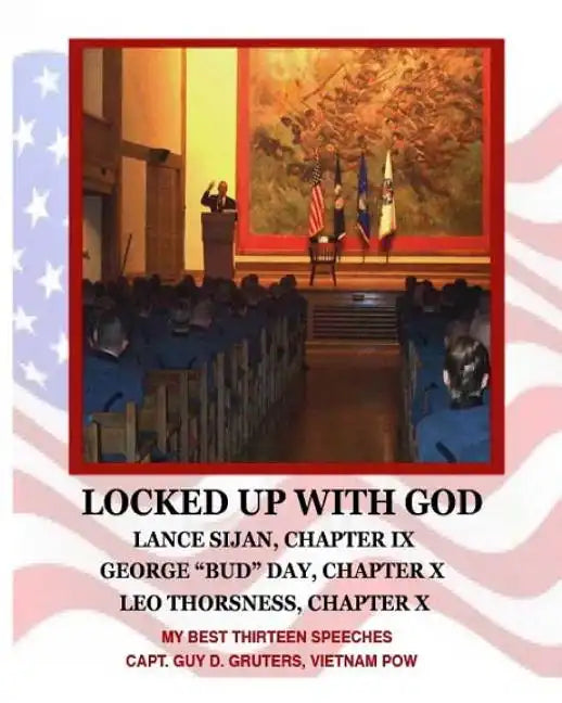 Locked Up With God: My Best Thirteen Speeches by Captain Guy D. Gruters, Vietnam POW - Paperback