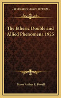 The Etheric Double and Allied Phenomena 1925 - Hardcover