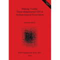 Making Visible: Three-dimensional GIS in Archaeological Excavation - Paperback