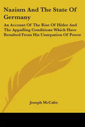 Nazism And The State Of Germany: An Account Of The Rise Of Hitler And The Appalling Conditions Which Have Resulted From His Usurpation Of Power - Paperback