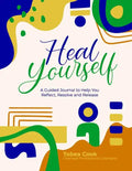 Heal Yourself: A Guided Journal to help you Reflect, Resolve, and Release - Paperback
