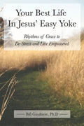 Your Best Life In Jesus' Easy Yoke: Rhythms of Grace to De-Stress and Live Empowered - Paperback