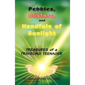 Pebbles, Blisters, and Handfuls of Sunlight: Treasures of a Traveling Teenager - Paperback