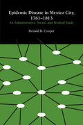Epidemic Disease in Mexico City, 1761-1813: An Administrative, Social, and Medical Study - Paperback