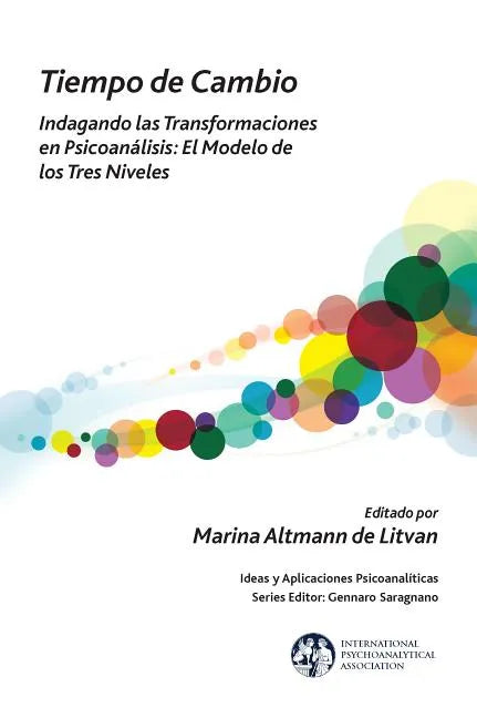 Tiempo de Cambio: Indagando Las Transformaciones En Psicoanalisis - El Modelo de Los Tres Niveles: Indagando Las Transformaciones En Psicoanalisis - E - Paperback